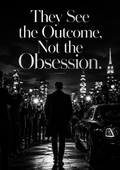 They See the Outcome, Not the Obsession Poster